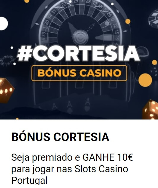 Casino Portugal Bónus Cortesia: ganhe 10€ para jogar nas slots