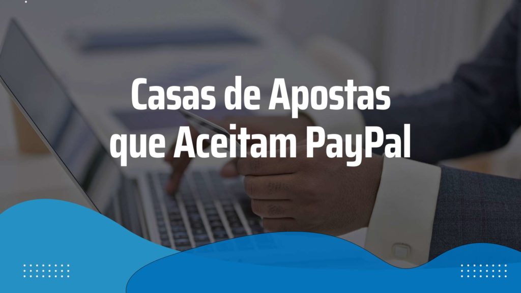 casas de apostas que aceitam Paypal - Casas de Apostas que Aceitam PayPal em Portugal [BONUS operateur="Year"/]